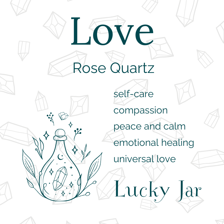Square white card with dark green text, labelled "Love", and the word Sunstone under it, suggesting that Rose Quartz brings love to the bearer. Words are listed to describe other benefits of rose quartz. They are self-care, compassion, peace and calm, emotional healing and universal love. On the left of the card there is the image of a stylish apothecary bottle with a crystal in the centre, moon and stars around the crystal, and foliage on the outside of the bottle, creating a frame around it.